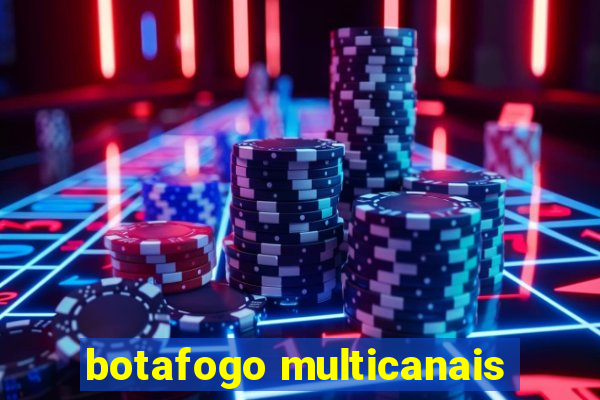 botafogo multicanais